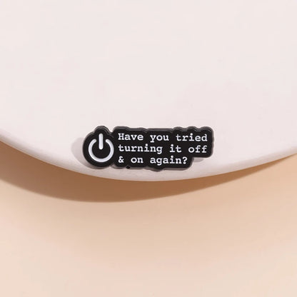 Have You Tried Turning It Off and On Again Enamel Pin Funny Quotes Brooch Lapel Badge Jewelry Gift For Friends