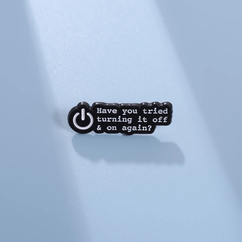 Have You Tried Turning It Off and On Again Enamel Pin Funny Quotes Brooch Lapel Badge Jewelry Gift For Friends