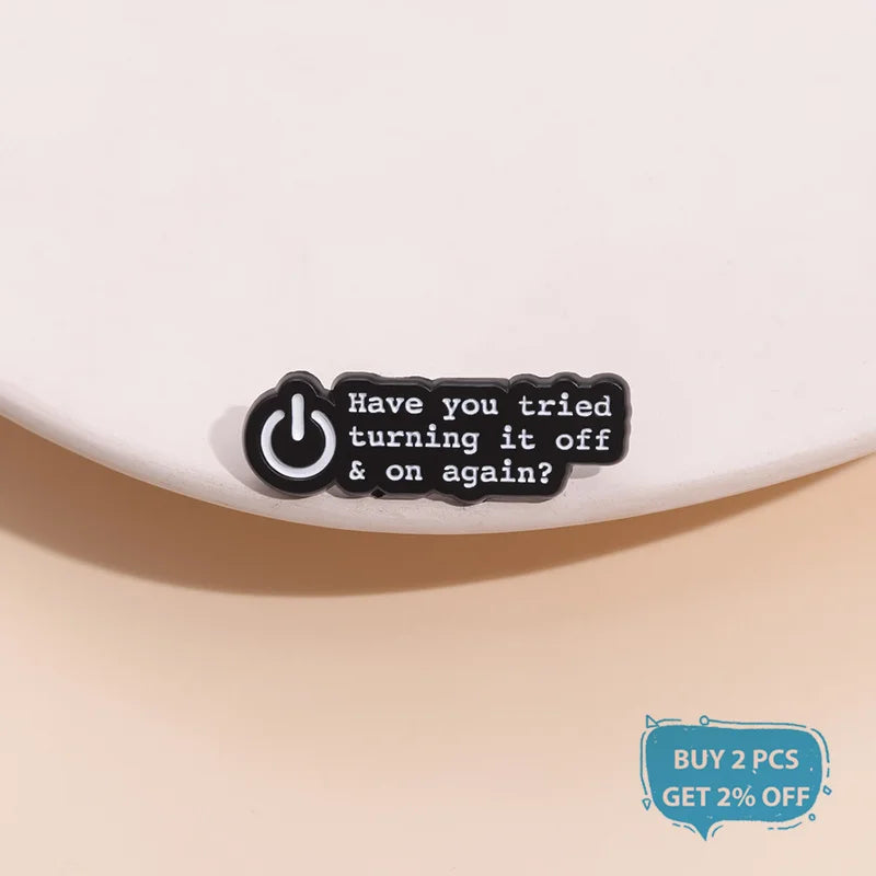 Have You Tried Turning It Off and On Again Enamel Pin Funny Quotes Brooch Lapel Badge Jewelry Gift For Friends