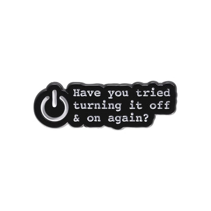 Have You Tried Turning It Off and On Again Enamel Pin Funny Quotes Brooch Lapel Badge Jewelry Gift For Friends